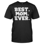 Best. Mom. Ever. – T Shirt