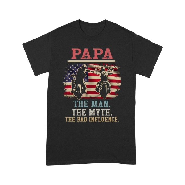 Papa The Man The Myth The Bad Influence T shirt Papa The Man The Myth The Bad Influence T shirt