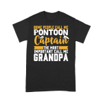 Some People Call Me Pontoon Captain The Most Important Call Me Grandpa T shirt