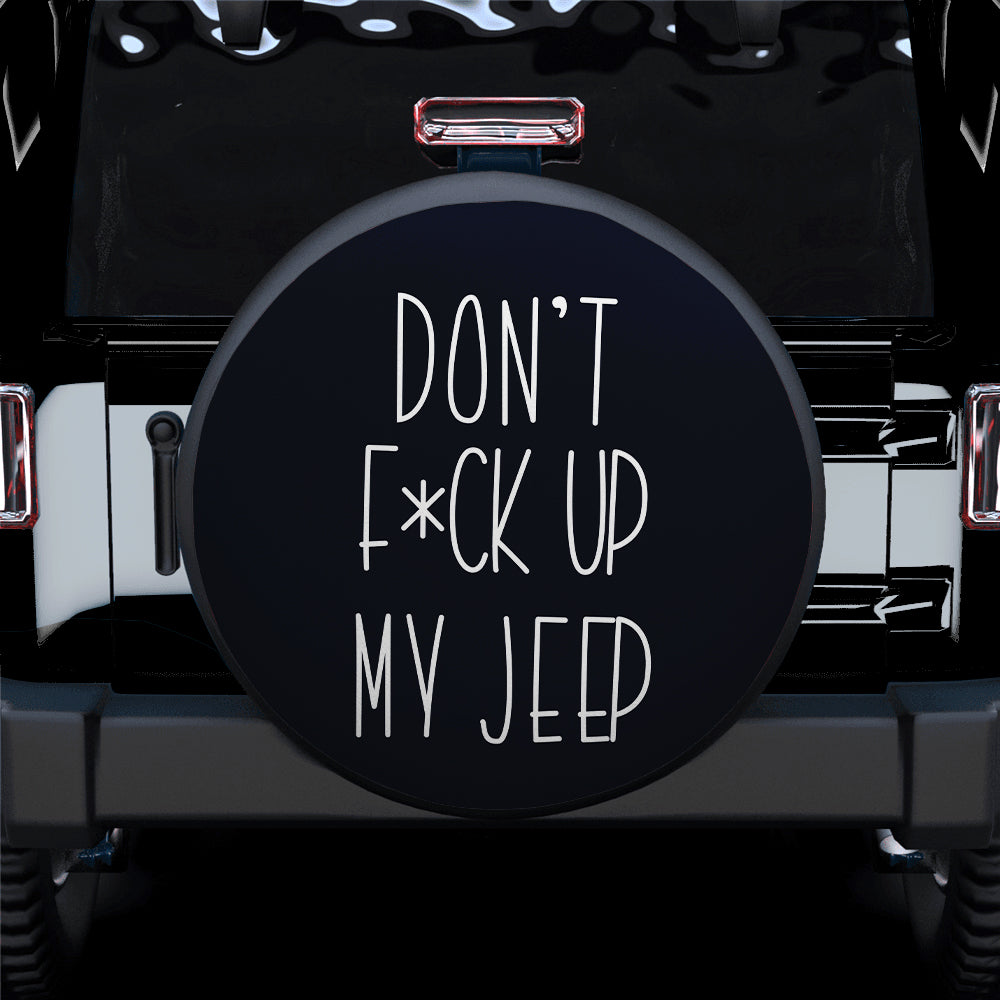 Funny Jeep Spare Tire Cover - Dont F Up My Jeep Gift for Campers