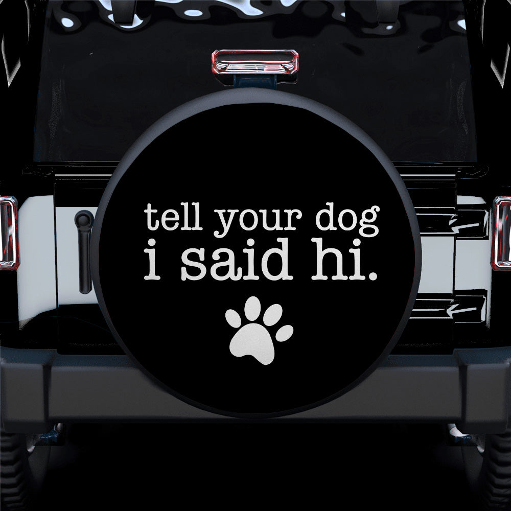 Dog Lover Gift Tell Your Dog I Said Hi Jeep Spare Tire Cover